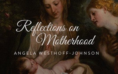 REFLECTIONS ON MOTHERHOOD DURING THE MONTH OF MARY